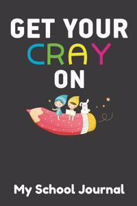 Get Your Cray on My School Journal