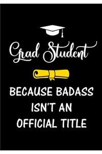 Grad Student Because Badass Isn't an Official Title