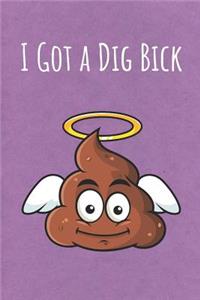 I Got a Dig Bick