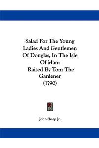 Salad For The Young Ladies And Gentlemen Of Douglas, In The Isle Of Man