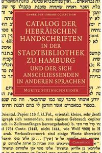 Catalog der Hebräischen Handschriften in der Stadtbibliothek zu Hamburg und der sich anschliessenden in anderen Sprachen