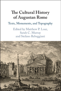 Cultural History of Augustan Rome: Texts, Monuments, and Topography