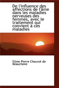 de L'Influence Des Affections de L' Me Dans Les Maladies Nerveuses Des Femmes, Avec Le Traitement Qu