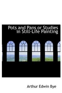 Pots and Pans or Studies in Still-Life Painting