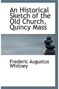 An Historical Sketch of the Old Church, Quincy Mass