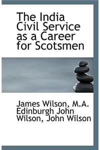 The India Civil Service as a Career for Scotsmen