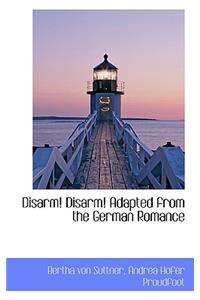 Disarm! Disarm! Adapted from the German Romance