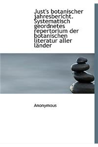 Just's Botanischer Jahresbericht. Systematisch Geordnetes Repertorium Der Botanischen Literatur Alle