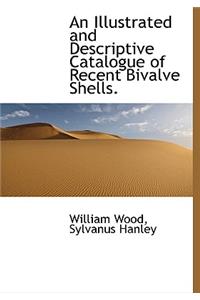 An Illustrated and Descriptive Catalogue of Recent Bivalve Shells.