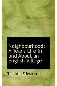 Neighbourhood; A Year's Life in and about an English Village