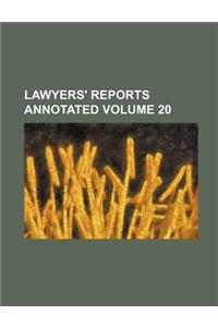 Lawyers' Reports Annotated Volume 20