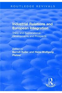 Industrial Relations and European Integration: Trans and Supranational Developments and Prospects
