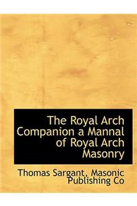 Royal Arch Companion a Mannal of Royal Arch Masonry