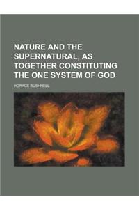 Nature and the Supernatural, as Together Constituting the One System of God