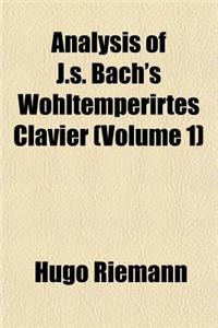 Analysis of J.S. Bach's Wohltemperirtes Clavier (Volume 1)