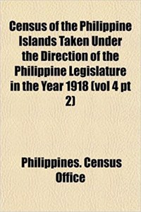 Census of the Philippine Islands Taken Under the Direction of the Philippine Legislature in the Year 1918 (Vol 4 PT 2)