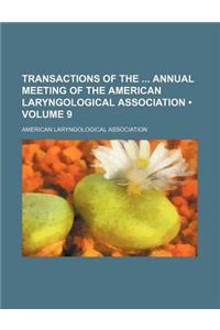 Transactions of the Annual Meeting of the American Laryngological Association (Volume 9)
