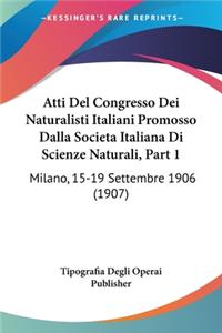 Atti del Congresso Dei Naturalisti Italiani Promosso Dalla Societa Italiana Di Scienze Naturali, Part 1