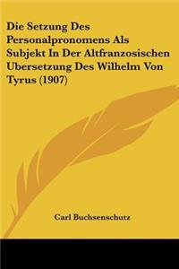 Die Setzung Des Personalpronomens Als Subjekt In Der Altfranzosischen Ubersetzung Des Wilhelm Von Tyrus (1907)