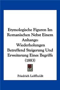 Etymologische Figuren Im Romanischen Nebst Einem Anhange