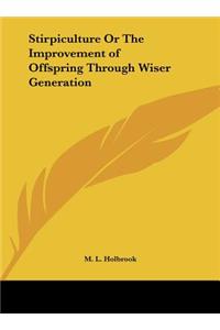 Stirpiculture or the Improvement of Offspring Through Wiser Generation