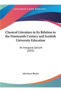 Classical Literature in Its Relation to the Nineteenth Century and Scottish University Education