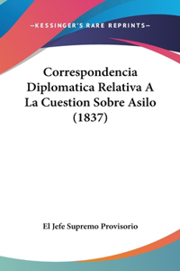 Correspondencia Diplomatica Relativa a la Cuestion Sobre Asilo (1837)