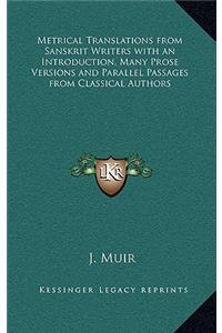 Metrical Translations from Sanskrit Writers with an Introduction, Many Prose Versions and Parallel Passages from Classical Authors