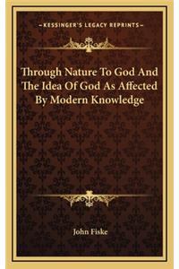 Through Nature to God and the Idea of God as Affected by Modern Knowledge