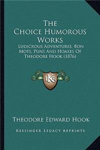 Choice Humorous Works the Choice Humorous Works