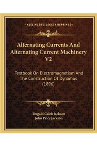 Alternating Currents and Alternating Current Machinery V2
