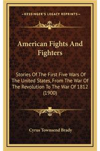 American Fights and Fighters: Stories of the First Five Wars of the United States, from the War of the Revolution to the War of 1812 (1900)