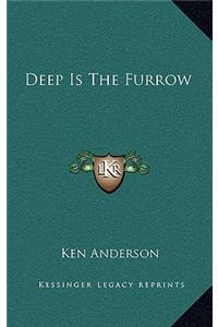 Deep Is the Furrow