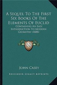 A Sequel to the First Six Books of the Elements of Euclid
