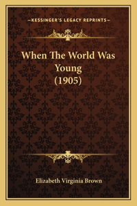 When The World Was Young (1905)