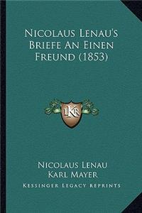 Nicolaus Lenau's Briefe An Einen Freund (1853)
