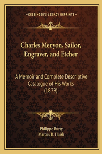 Charles Meryon, Sailor, Engraver, and Etcher