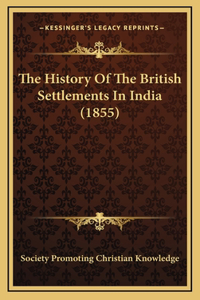 The History Of The British Settlements In India (1855)