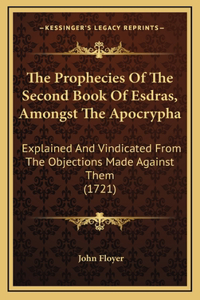 Prophecies Of The Second Book Of Esdras, Amongst The Apocrypha