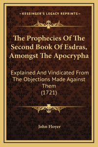 The Prophecies Of The Second Book Of Esdras, Amongst The Apocrypha