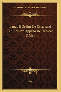 Bando E Ordine Da Osservarsi Per Il Nuovo Appalto Del Tabacco (1736)