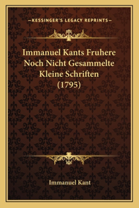 Immanuel Kants Fruhere Noch Nicht Gesammelte Kleine Schriften (1795)