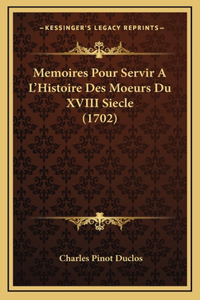 Memoires Pour Servir A L'Histoire Des Moeurs Du XVIII Siecle (1702)