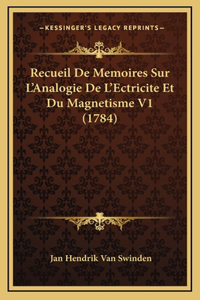 Recueil De Memoires Sur L'Analogie De L'Ectricite Et Du Magnetisme V1 (1784)