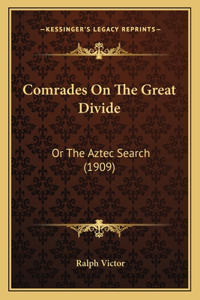 Comrades On The Great Divide: Or The Aztec Search (1909)