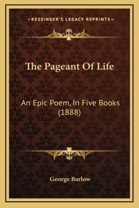 The Pageant Of Life: An Epic Poem, In Five Books (1888)