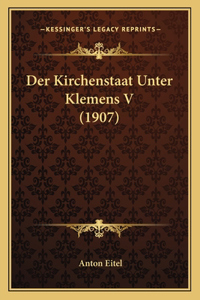 Der Kirchenstaat Unter Klemens V (1907)