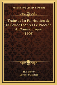 Traite de La Fabrication de La Soude D'Apres Le Procede A L'Ammoniaque (1906)