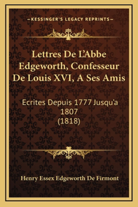 Lettres De L'Abbe Edgeworth, Confesseur De Louis XVI, A Ses Amis