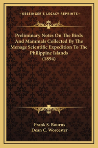 Preliminary Notes On The Birds And Mammals Collected By The Menage Scientific Expedition To The Philippine Islands (1894)
